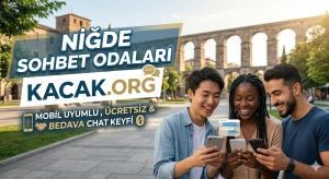 Niğde Sohbet Odaları Kacak.Org