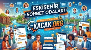 Eskişehir Sohbet Odaları Kacak.Org